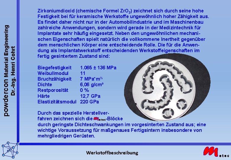 Dr. -Ing. Henri Cohrt powdercon Material Engineering Zirkoniumdioxid (chemische Formel Zr. O 2) zeichnet Dr. -Ing. Henri Cohrt powdercon Material Engineering Zirkoniumdioxid (chemische Formel Zr. O 2) zeichnet