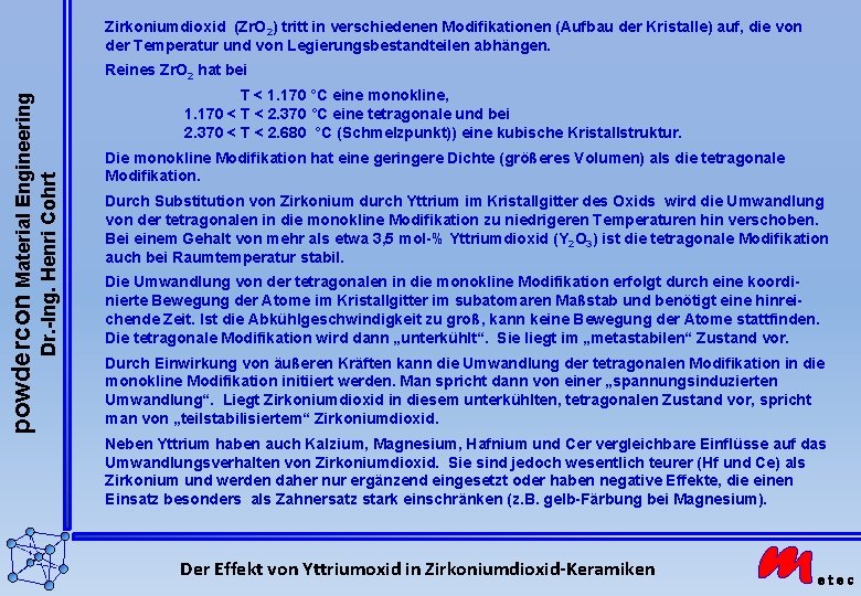 Zirkoniumdioxid (Zr. O 2) tritt in verschiedenen Modifikationen (Aufbau der Kristalle) auf, die von Zirkoniumdioxid (Zr. O 2) tritt in verschiedenen Modifikationen (Aufbau der Kristalle) auf, die von