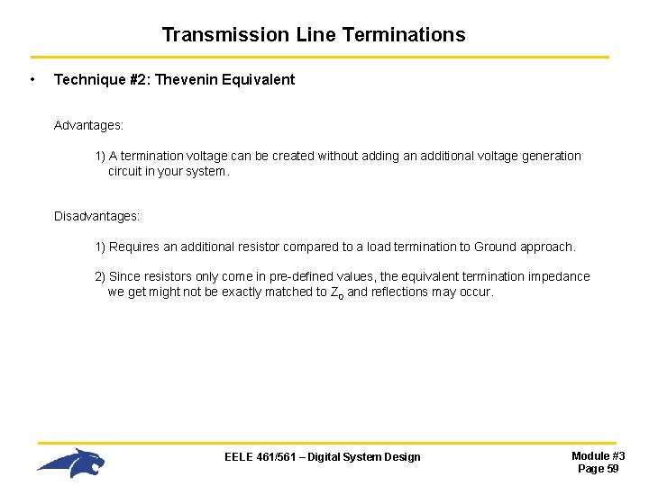 Transmission Line Terminations • Technique #2: Thevenin Equivalent Advantages: 1) A termination voltage can Transmission Line Terminations • Technique #2: Thevenin Equivalent Advantages: 1) A termination voltage can