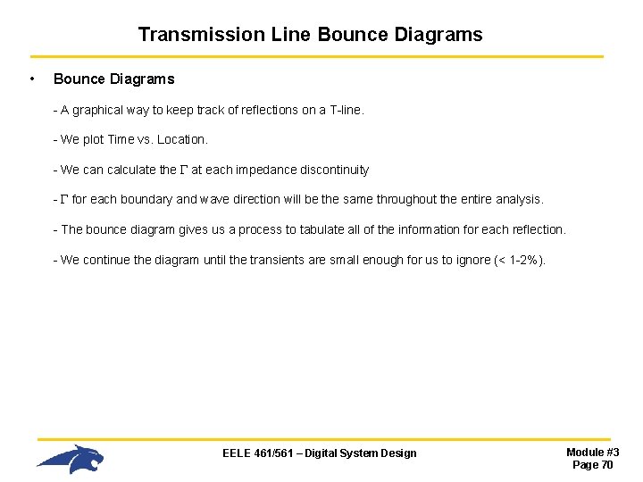 Transmission Line Bounce Diagrams • Bounce Diagrams - A graphical way to keep track Transmission Line Bounce Diagrams • Bounce Diagrams - A graphical way to keep track