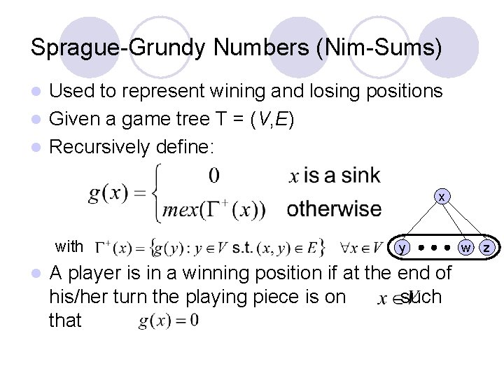 Sprague-Grundy Numbers (Nim-Sums) Used to represent wining and losing positions l Given a game