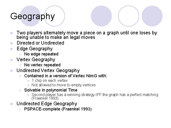 Geography Two players alternately move a piece on a graph until one loses by