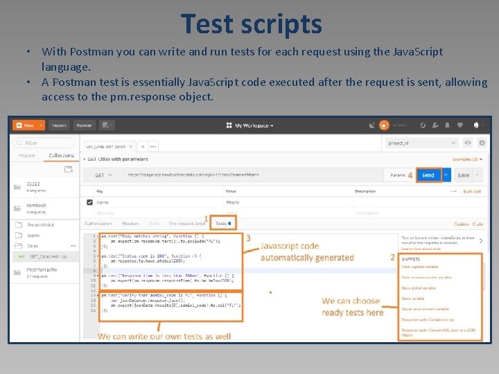 Test scripts • With Postman you can write and run tests for each request