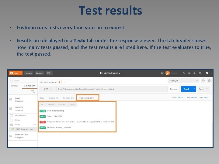 Test results • Postman runs tests every time you run a request. • Results