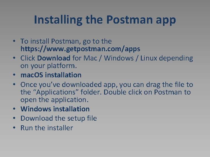 Installing the Postman app • To install Postman, go to the https: //www. getpostman.
