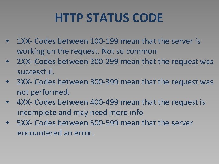 HTTP STATUS CODE • 1 XX- Codes between 100 -199 mean that the server
