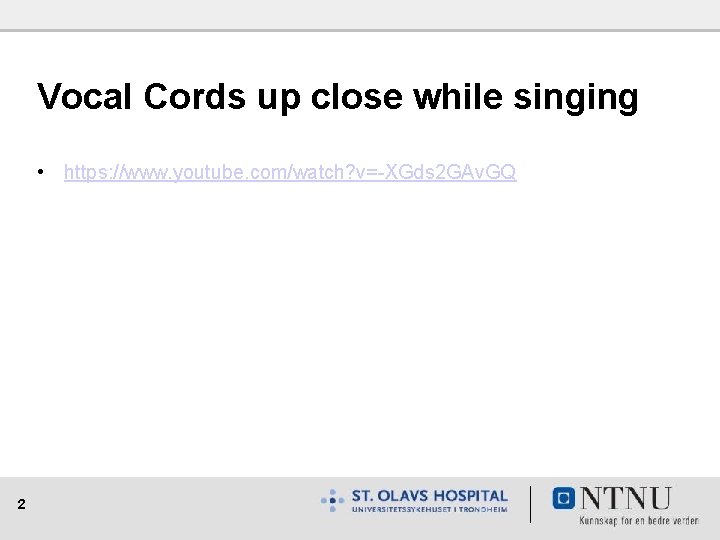  Vocal Cords up close while singing • https: //www. youtube. com/watch? v=-XGds 2