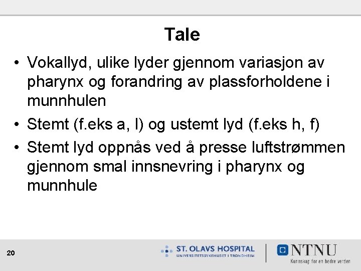 Tale • Vokallyd, ulike lyder gjennom variasjon av pharynx og forandring av plassforholdene i