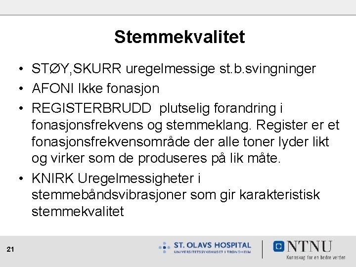 Stemmekvalitet • STØY, SKURR uregelmessige st. b. svingninger • AFONI Ikke fonasjon • REGISTERBRUDD