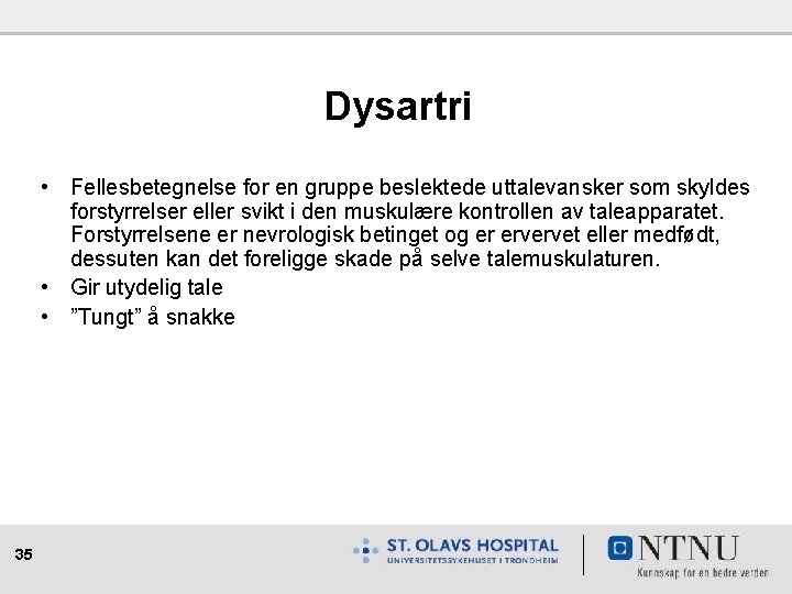 Dysartri • Fellesbetegnelse for en gruppe beslektede uttalevansker som skyldes forstyrrelser eller svikt i