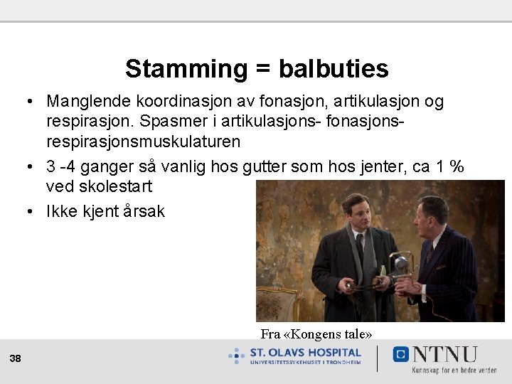 Stamming = balbuties • Manglende koordinasjon av fonasjon, artikulasjon og respirasjon. Spasmer i artikulasjons-