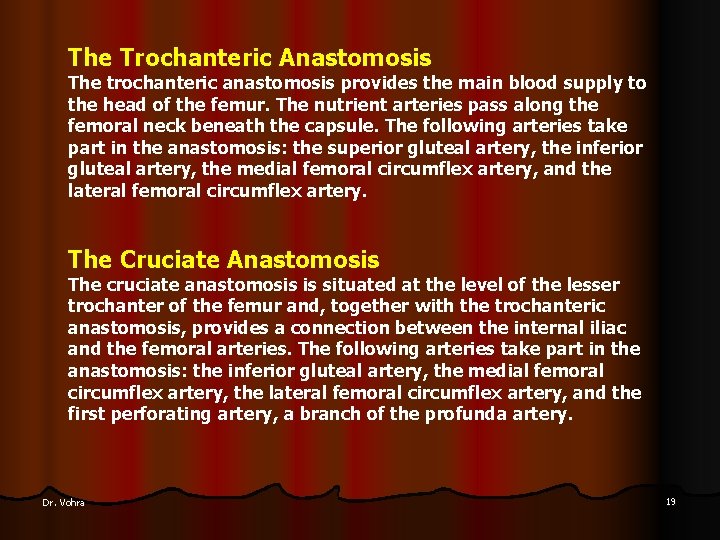 The Trochanteric Anastomosis The trochanteric anastomosis provides the main blood supply to the head