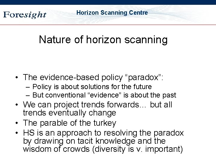 OST Horizon Scanning Centre Nature of horizon scanning • The evidence-based policy “paradox”: –