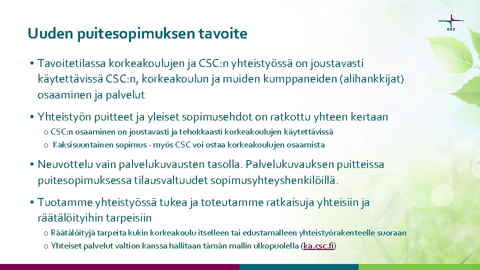 Uuden puitesopimuksen tavoite • Tavoitetilassa korkeakoulujen ja CSC: n yhteistyössä on joustavasti käytettävissä CSC: