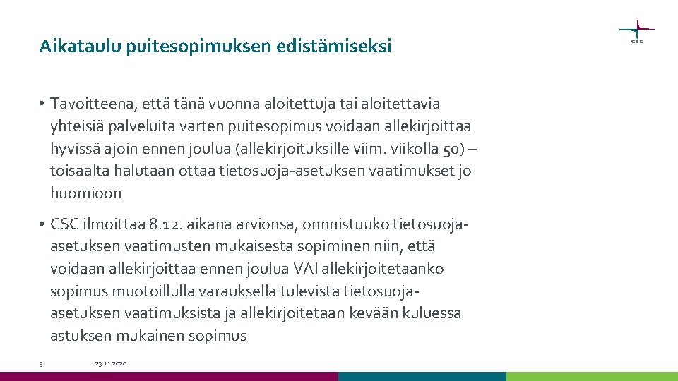 Aikataulu puitesopimuksen edistämiseksi • Tavoitteena, että tänä vuonna aloitettuja tai aloitettavia yhteisiä palveluita varten