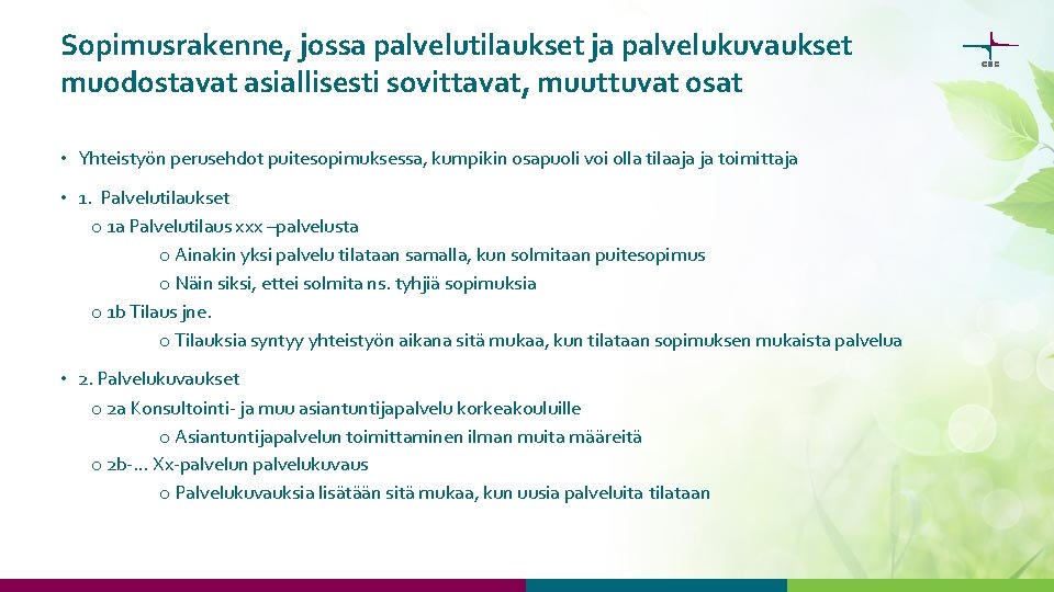 Sopimusrakenne, jossa palvelutilaukset ja palvelukuvaukset muodostavat asiallisesti sovittavat, muuttuvat osat • Yhteistyön perusehdot puitesopimuksessa,