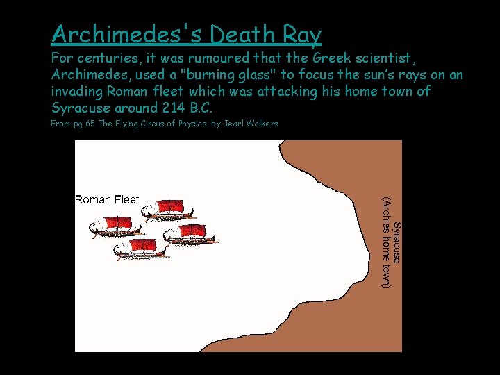 Archimedes's Death Ray For centuries, it was rumoured that the Greek scientist, Archimedes, used