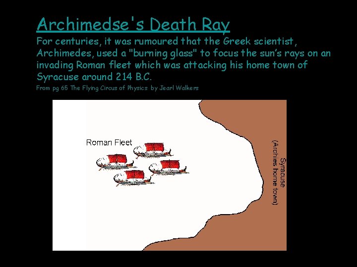 Archimedse's Death Ray For centuries, it was rumoured that the Greek scientist, Archimedes, used