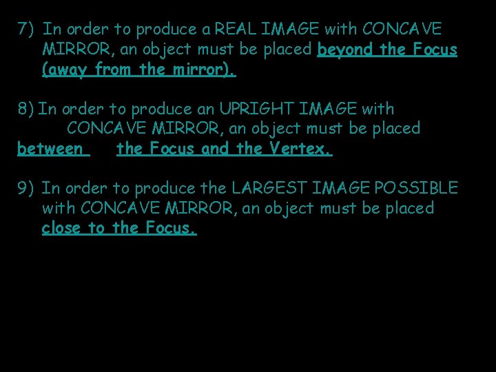 7) In order to produce a REAL IMAGE with CONCAVE MIRROR, an object must