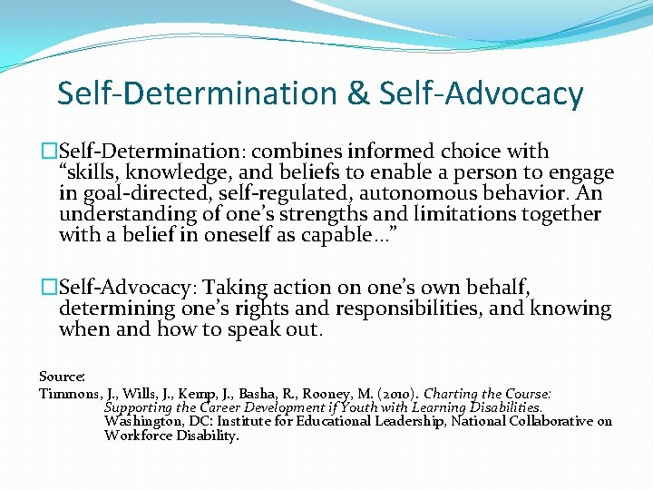 Self-Determination & Self-Advocacy �Self-Determination: combines informed choice with “skills, knowledge, and beliefs to enable