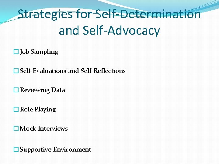 Strategies for Self-Determination and Self-Advocacy �Job Sampling �Self-Evaluations and Self-Reflections �Reviewing Data �Role Playing