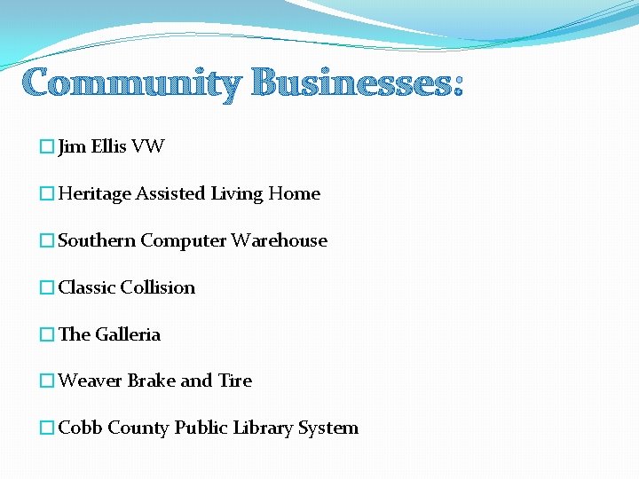 Community Businesses: �Jim Ellis VW �Heritage Assisted Living Home �Southern Computer Warehouse �Classic Collision
