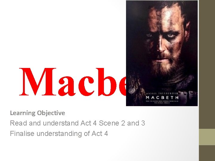 Macbeth Learning Objective Read and understand Act 4 Scene 2 and 3 Finalise understanding