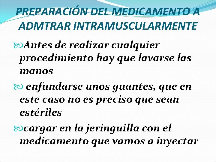 PREPARACIÓN DEL MEDICAMENTO A ADMTRAR INTRAMUSCULARMENTE Antes de realizar cualquier procedimiento hay que lavarse