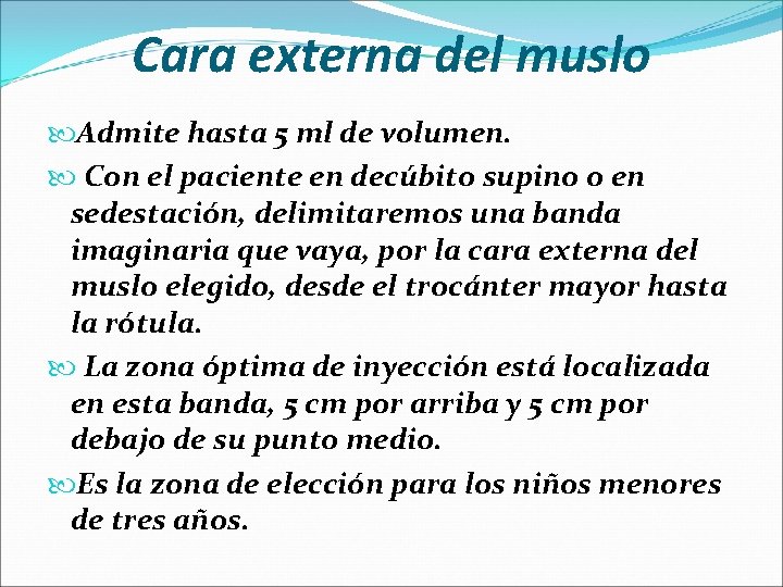 Cara externa del muslo Admite hasta 5 ml de volumen. Con el paciente en