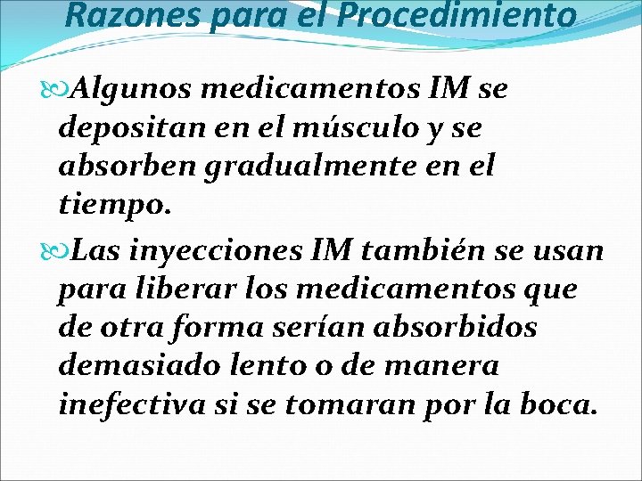 Razones para el Procedimiento Algunos medicamentos IM se depositan en el músculo y se