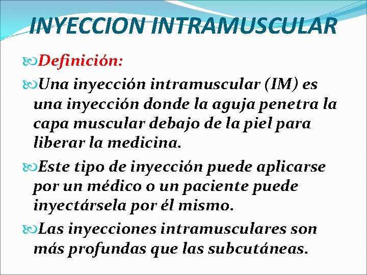 INYECCION INTRAMUSCULAR Definición: Una inyección intramuscular (IM) es una inyección donde la aguja penetra