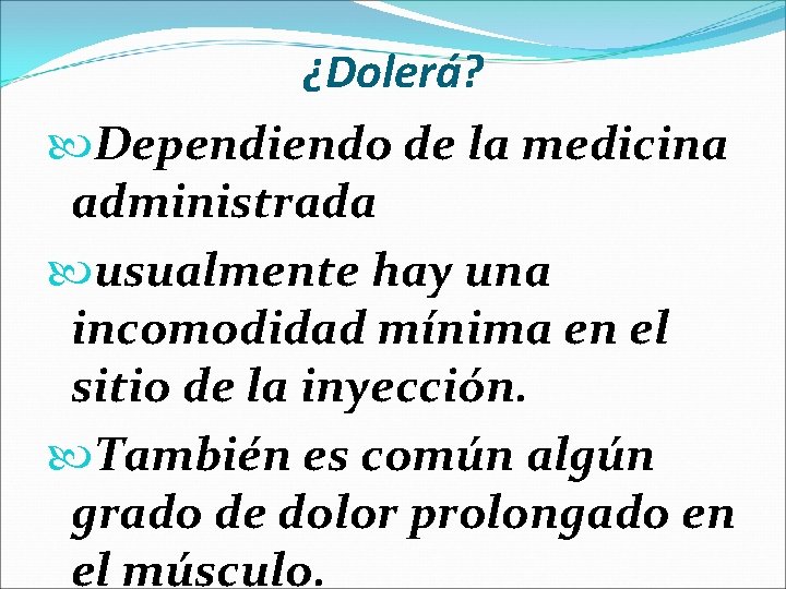 ¿Dolerá? Dependiendo de la medicina administrada usualmente hay una incomodidad mínima en el sitio