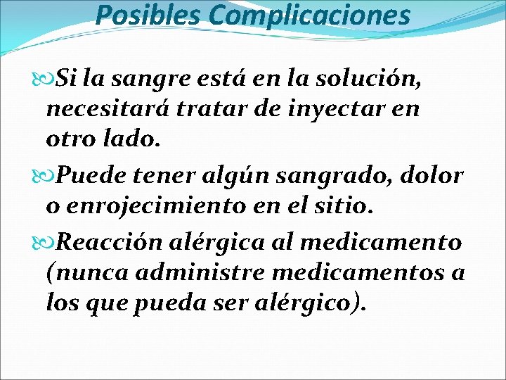 Posibles Complicaciones Si la sangre está en la solución, necesitará tratar de inyectar en