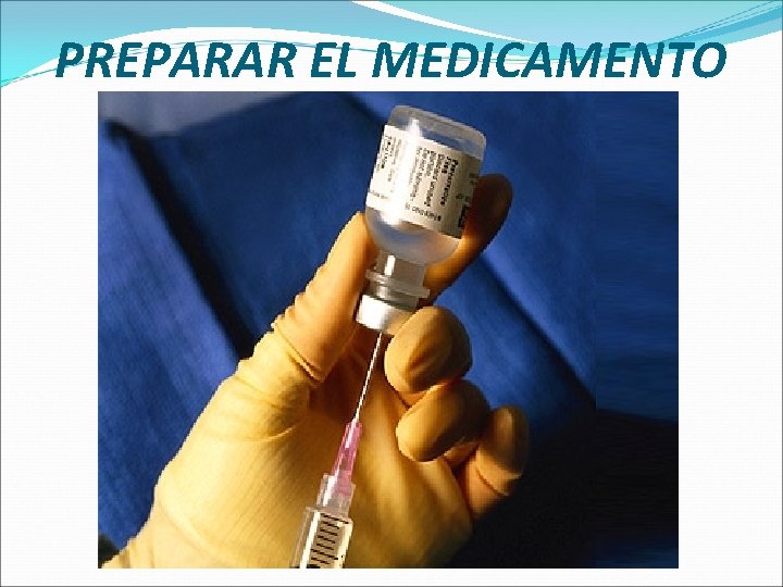 PREPARAR EL MEDICAMENTO 