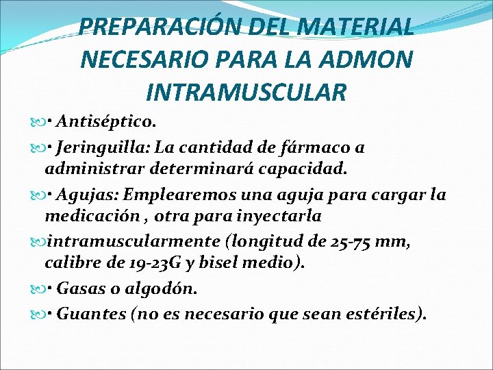 PREPARACIÓN DEL MATERIAL NECESARIO PARA LA ADMON INTRAMUSCULAR • Antiséptico. • Jeringuilla: La cantidad