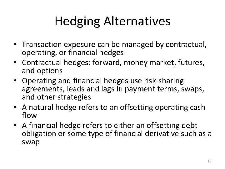 Hedging Alternatives • Transaction exposure can be managed by contractual, operating, or financial hedges