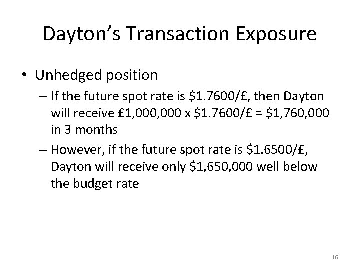 Dayton’s Transaction Exposure • Unhedged position – If the future spot rate is $1.