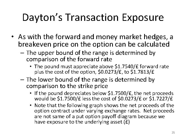 Dayton’s Transaction Exposure • As with the forward and money market hedges, a breakeven