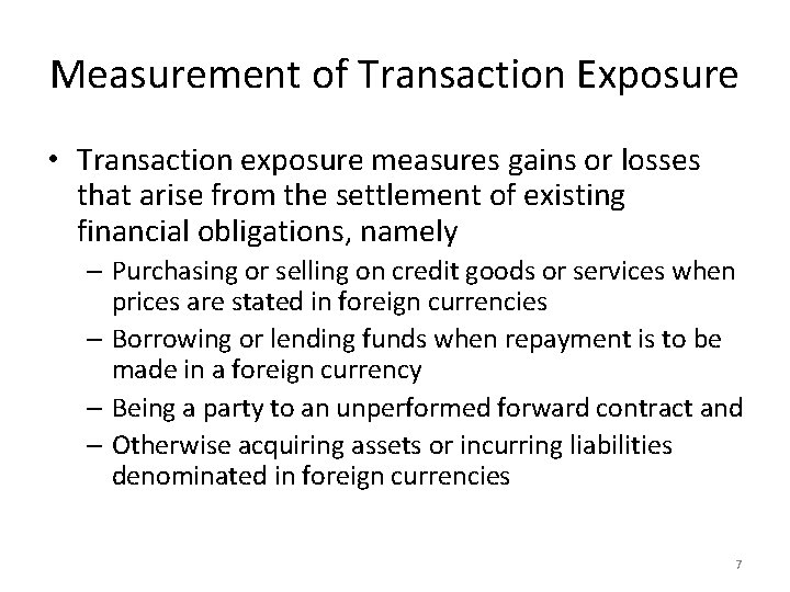 Measurement of Transaction Exposure • Transaction exposure measures gains or losses that arise from