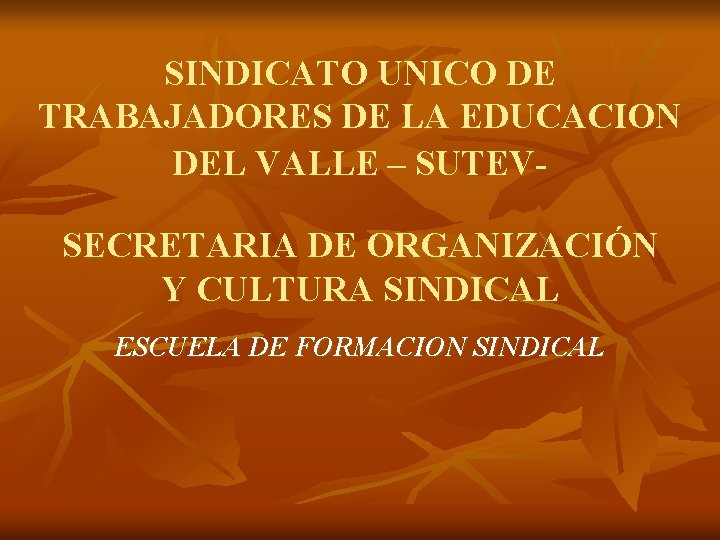 SINDICATO UNICO DE TRABAJADORES DE LA EDUCACION DEL VALLE – SUTEVSECRETARIA DE ORGANIZACIÓN Y