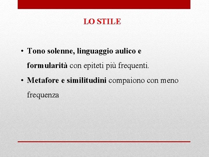 LO STILE • Tono solenne, linguaggio aulico e formularità con epiteti più frequenti. •