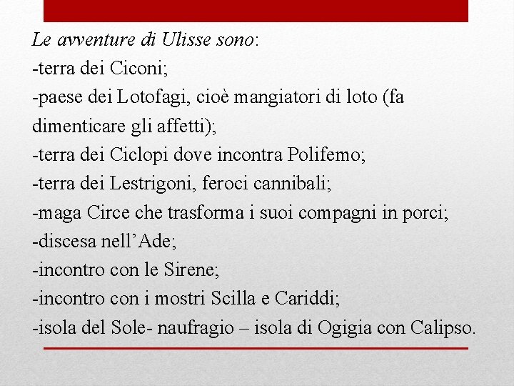 Le avventure di Ulisse sono: -terra dei Ciconi; -paese dei Lotofagi, cioè mangiatori di