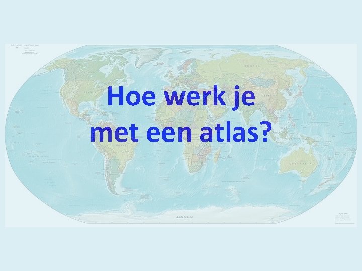 Hoe werk je met een atlas? 