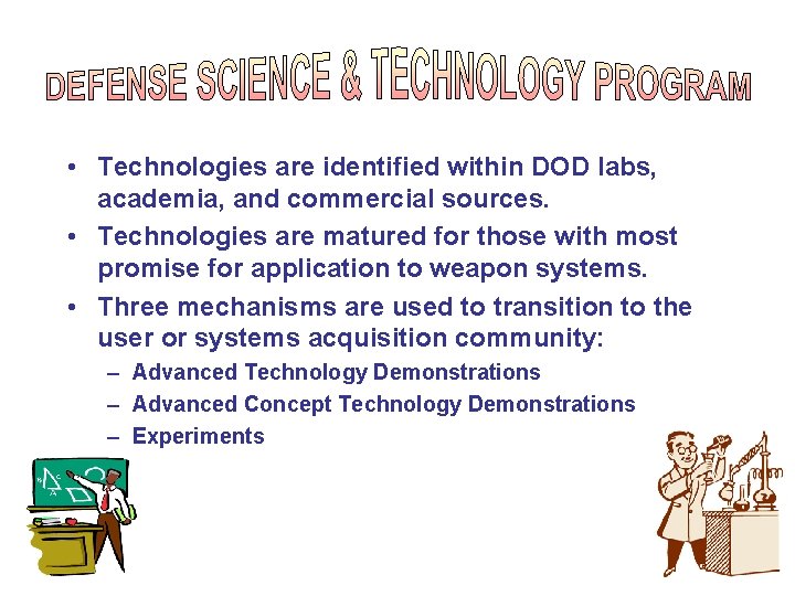  • Technologies are identified within DOD labs, academia, and commercial sources. • Technologies