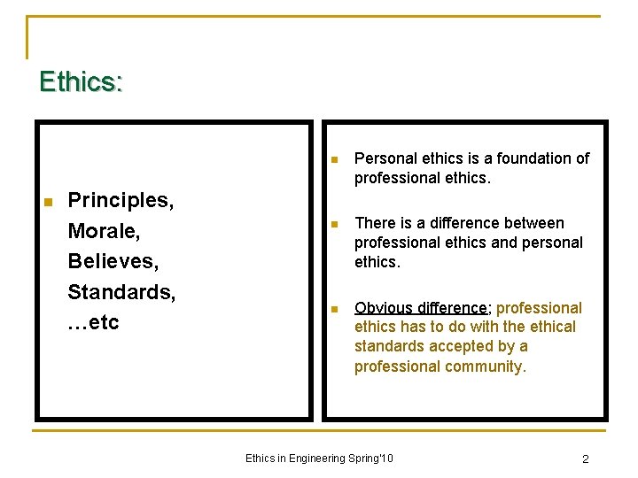 Ethics: n Principles, Morale, Believes, Standards, …etc n Personal ethics is a foundation of
