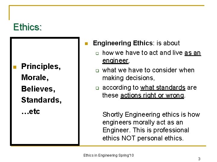 Ethics: n n Principles, Morale, Believes, Standards, …etc Engineering Ethics: is about q how