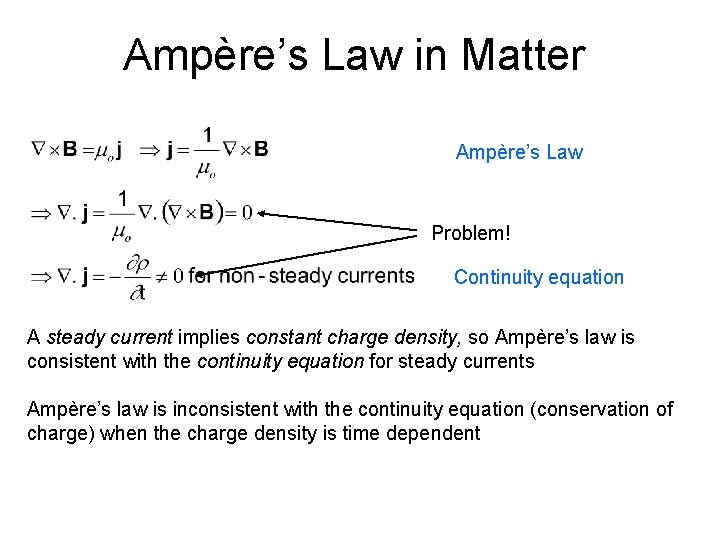 Ampère’s Law in Matter Ampère’s Law Problem! Continuity equation A steady current implies constant