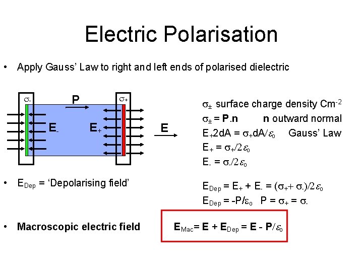 Electric Polarisation • Apply Gauss’ Law to right and left ends of polarised dielectric