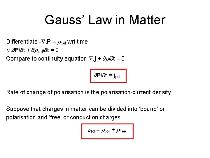 Gauss’ Law in Matter Differentiate -. P = rpol wrt time . ∂P/∂t +