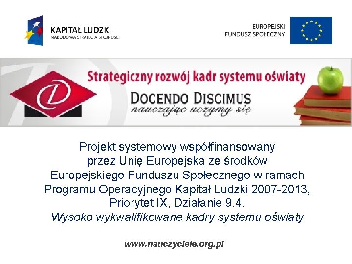Projekt systemowy współfinansowany przez Unię Europejską ze środków Europejskiego Funduszu Społecznego w ramach Programu Projekt systemowy współfinansowany przez Unię Europejską ze środków Europejskiego Funduszu Społecznego w ramach Programu